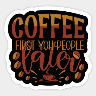 Coffee First You People Later Sticker